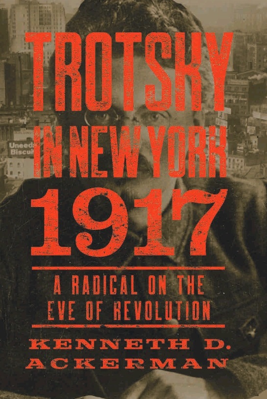 Trotsky in New York, 1917: A Radical on the Eve of Revolution