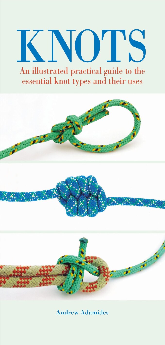 Knots: An illustrated practical guide to the essential knot types and their uses