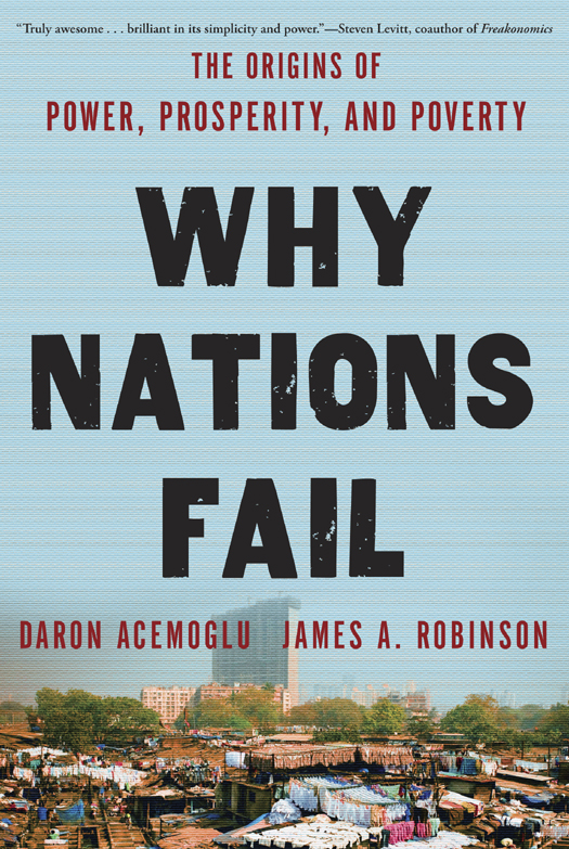 Why Nations Fail: The Origins of Power, Prosperity, and Poverty