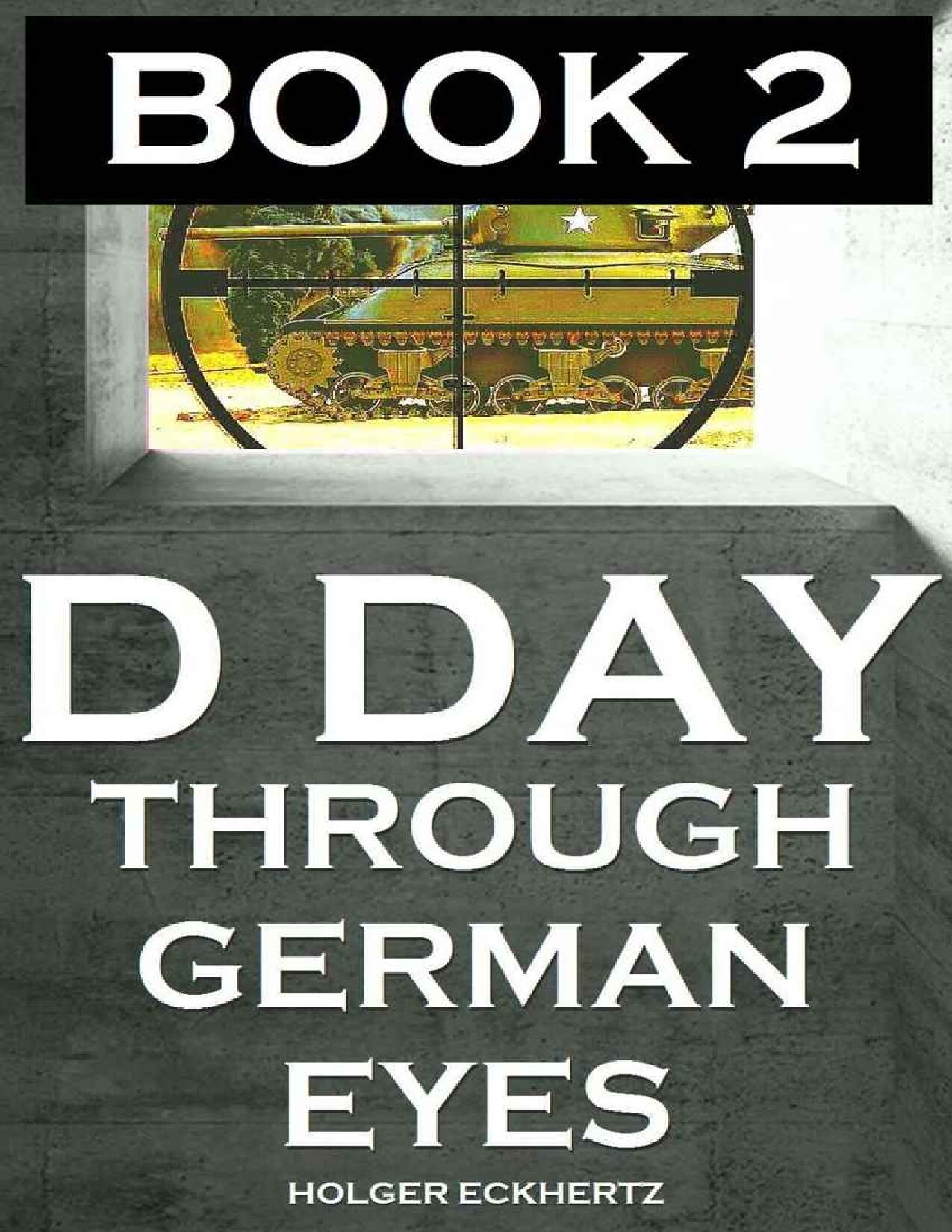 D DAY Through German Eyes - BOOK 2 - More hidden stories from June 6th 1944