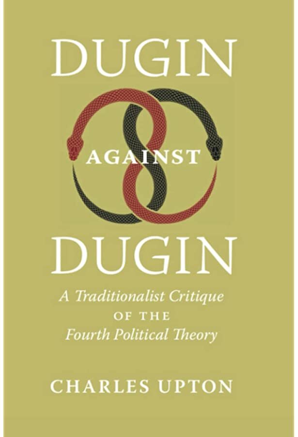 Dugin Against Dugin: A Traditionalist Critique of the Fourth Political Theory