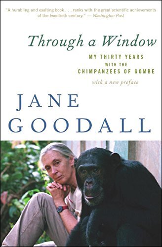 Through a Window: My Thirty Years with the Chimpanzees of Gombe