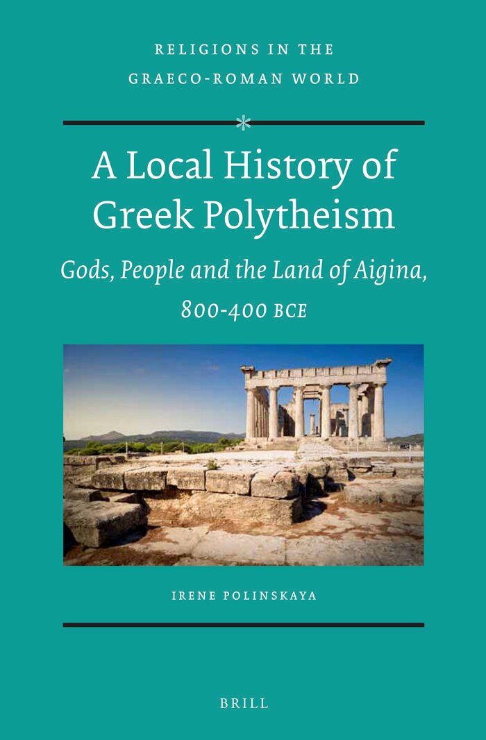 A Local History of Greek Polytheism: Gods, People and the Land of Aigina, 800-400 BCE