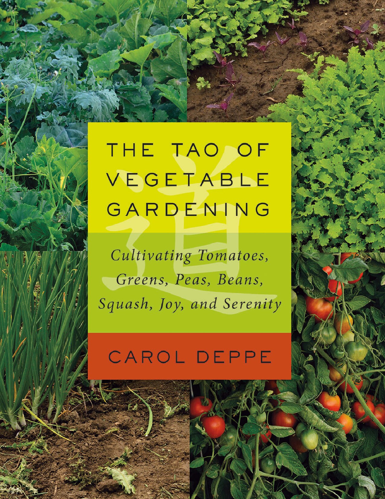 Deppe, Carol - The Tao of Vegetable Gardening - Cultivating Tomatoes, Greens, Peas, Beans, Squash, Joy, and Serenity